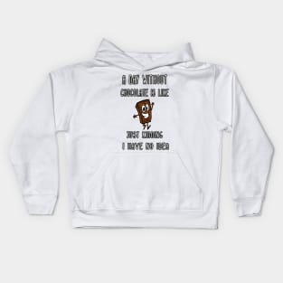 A Day Without Chocolate Is Like Just Kidding I Have No Idea Funny gift for husband, wife, boyfriend, girlfiend, cousin. Kids Hoodie